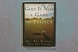 Bob Rotella - Golf Is Not a Game of Perfect - 1995